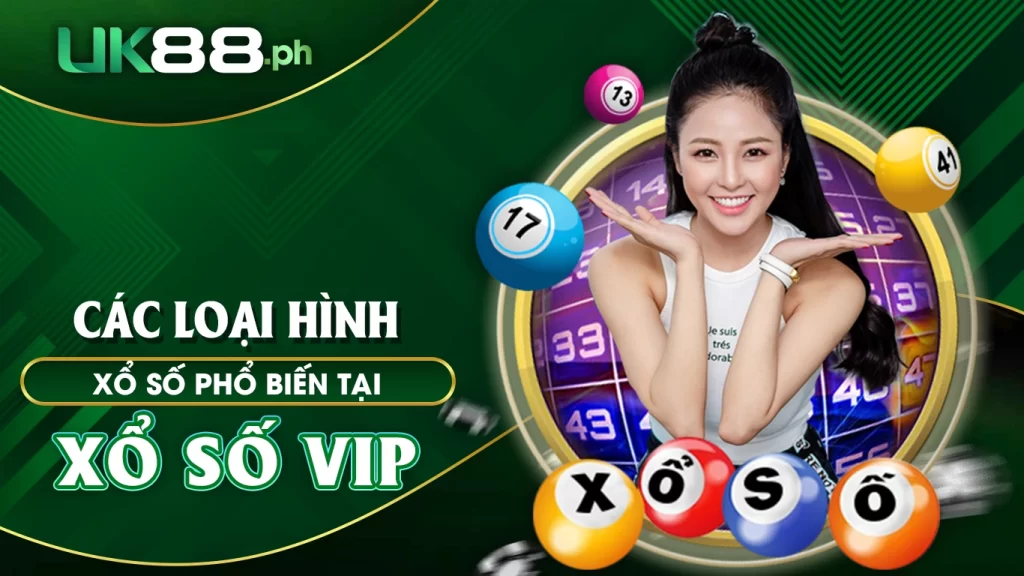 Các loại hình xổ số phổ biến tại xổ số vip