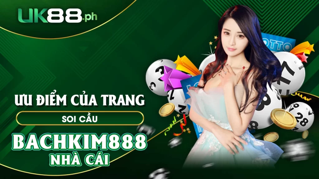 Ưu điểm của trang soi cầu bachkim888 nhà cái